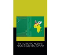 THE AUTHENTIC NIGERIAN PIDGIN ENGLISH DICTIONARY