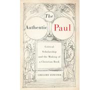 The Authentic Paul: Critical Scholarship and the Making of a Christian Book (Studies in Christianity and Judaism, 5)
