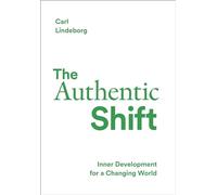 The Authentic Shift : Inner Development for a Changing World