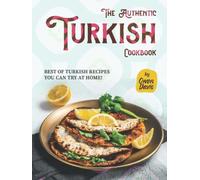 The Authentic Turkish Cookbook: Best of Turkish Recipes You Can Try at Home!