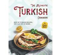 The Authentic Turkish Cookbook: Best of Turkish Recipes You Can Try at Home!