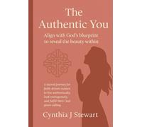The Authentic You - Aligning with God's Blueprint to Reveal the Beauty Within: A Sacred Journey for Faith-Driven Women to Live Authentically, Lead ... Calling (C+Suite Signature Series for Women)
