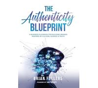 The Authenticity Blueprint: A Business Playbook for Building Brands Inspired by Culture, Science & Truth