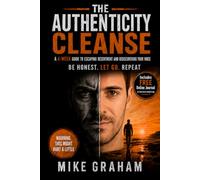 The Authenticity Cleanse: A 4-W uide to Escaping Resentment and Rediscovering Your Voice