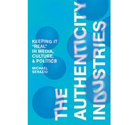 The Authenticity Industries: Keeping it "Real" in Media, Culture, and Politics