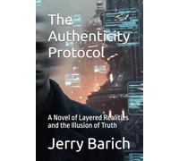 The Authenticity Protocol: A Novel of Layered Realities and the Illusion of Truth (The Coherence Paradox)