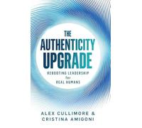 The Authenticity Upgrade: Rebooting Leadership for Real Humans