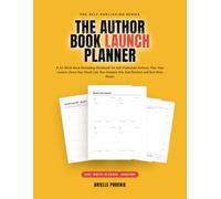 The Author Book Launch Planner: A 12-W ook Marketing Workbook for Self-Published Authors: Plan Your Launch, Grow Your Email List, Run Ads and Make More Money