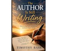 The Author Is Still Writing: Discovering God's Faithfulness in Every Chapter of Life