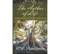The Author of Life: Hearing and Knowing the Heart of the Living God