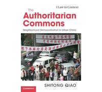 The Authoritarian Commons: Neighborhood Democratization in Urban China (Law in Context)