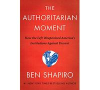 The Authoritarian Moment: How the Left Weaponized America's Institutions Against Dissent