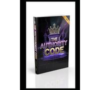 THE AUTHORITY CODE: How To Turn Discipline Into Influence, Build High-Level Impact, and Operate at Elite Standards
