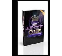 THE AUTHORITY CODE: How To Turn Discipline Into Influence, Build High-Level Impact, and Operate at Elite Standards