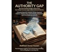The Authority Gap. Why Smart Students Struggle to Write Essays - and How College Instructors Ought to Build Intellectual Authority: A Practical Manual ... Critical Thinking, Assessment, and AI-Era