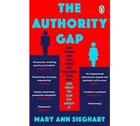 The Authority Gap : Why women are still taken less seriously than men, and what we can do about it