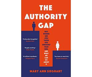 The Authority Gap: Why women are still taken less seriously than men, and what we can do about it