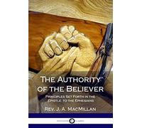 The Authority of the Believer: Principles Set Forth in the Epistle to the Ephesians