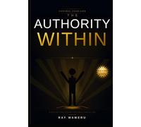 THE AUTHORITY WITHIN: DISCOVER THE LEADER THAT WAS ALWAYS YOU (WE ARE ALL PRISONERS SERIES)