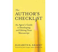 The Author's Checklist: An Agent's Guide to Developing and Editing Your Manuscript