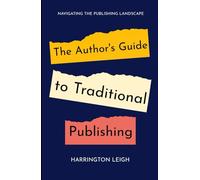 The Author's Guide to Traditional Publishing: Navigating the Publishing Landscape