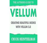 The Author's Guide to Vellum: Creating Beautiful Books with Vellum 2.0