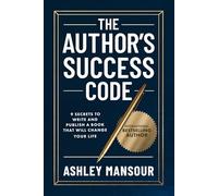 The Author's Success Code: 9 Secrets to Write and Publish a Book That Will Change Your Life