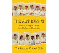 The Authors XI: A Season of English Cricket from Hackney to Hambledon