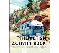 The Autism Activity Book for Teens & Adults Who Aren't Camping in an RV Today