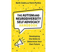 The Autism and Neurodiversity Self Advocacy Handbook: Developing the Skills to Determine Your Own Future