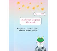 The Autism Diagnosis Workbook: A guide to navigating the Autism diagnosis process as an adult.