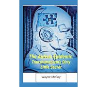 The Autism Epidemic:: Transhumanism's Dirty Little Secret