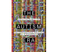 The Autism Era : The Contentious Politics of a Diagnosis