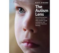 The Autism Lens: Everything teachers need to connect with students, build confidence, and promote classroom learning