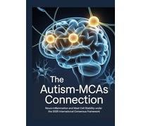 THE AUTISM-MCAS CONNECTION: Neuro-Inflammation and Mast Cell Stability Under the 2026 International Consensus Framework (The ED Syndrome Complete Guide Series)