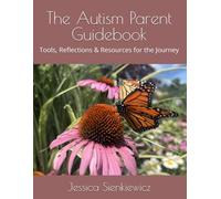The Autism Parent Guidebook: Tools, Reflections & Resources for the Journey
