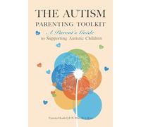 The Autism Parenting Toolkit : A Parents Guide to Supporting Autistic Children: Practical Tools, Emotional Strategies, and Daily Routines to Help ... Needs, Meltdowns, Social Skills, and Anxiety