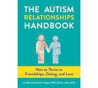 Autism Relationships Handbook, The How to Thrive in Friendships, Dating, and Love