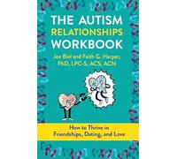 The Autism Relationships Workbook: How to Thrive in Friendships, Dating, and Love