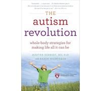 The Autism Revolution: Whole-Body Strategies for Making Life All It Can Be