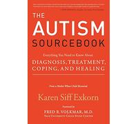 The Autism Sourcebook: Everything You Need to Know About Diagnosis, Treatment, Coping, and Healing-from a Mother Whose Child Recovered