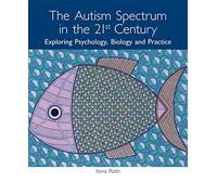 The Autism Spectrum in the 21st Century: Exploring Psychology, Biology and Practice