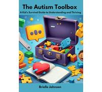 The Autism Toolbox: A Kid's Survival Guide to Understanding and Thriving