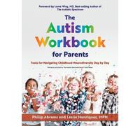 The Autism Workbook For Parents : Tools for Navigating Childhood Neurodiversity Day by Day