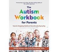 The Autism Workbook for Parents: Tools for Navigating Childhood Neurodiversity Day by Day