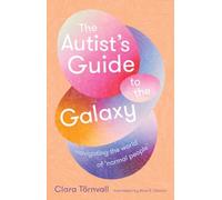 The Autist’s Guide to the Galaxy : navigating the world of ‘normal people’