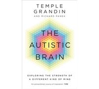 The Autistic Brain : understanding the autistic brain by one of the most accomplished and well-known adults with autism in the world