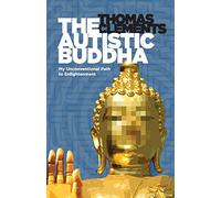 The Autistic Buddha: My Unconventional Path to Enlightenment