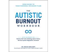The Autistic Burnout Workbook : Your Guide to Your Personal Recovery Plan