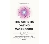 The Autistic Dating Workbook: Dating, Communication, and Intimacy for Late-Diagnosed Autistic Adults (Autistic Life Design Series)
